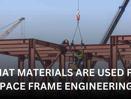 What Materials Are Used for Space Frame Engineering?