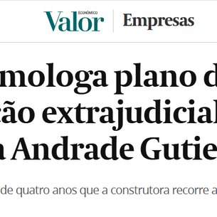 Justiça homologa plano de recuperação extrajudicial de R$ 3,4 bilhões da Andrade Gutierrez