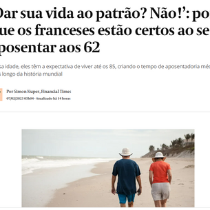 ‘Dar sua vida ao patrão? Não!’: por que os franceses estão certos ao se aposentar aos 62