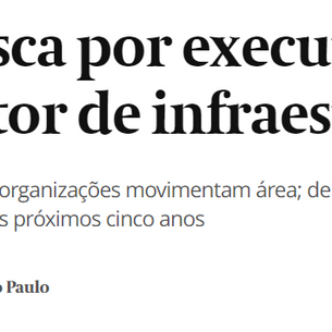 Cresce a busca por executivos para atuar no setor de infraestrutura