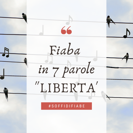 Fiaba in 7 parole "Libertà"
