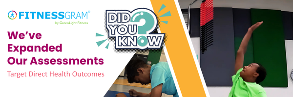 Did You Know... that FitnessGram now offers new testing items designed to measure direct health outcomes as part of their fitness assessments? 