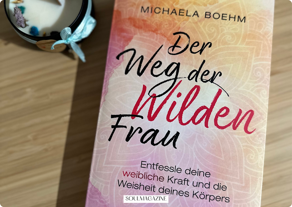 Der Weg der wilden Frau – Warum dieses Buch von Michaela Böhm Frauen hilft, ihre innere Kraft wiederzufinden