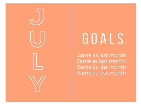 July, New month, same goals?