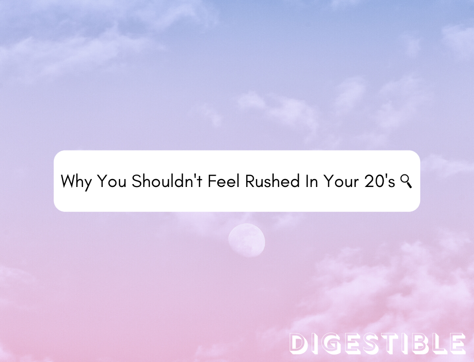 Why You Shouldn't Feel Rushed In Your 20's