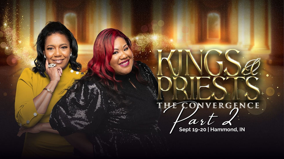 Kings and Priests Gathering: The Convergence PART 2 - Hammond, IN