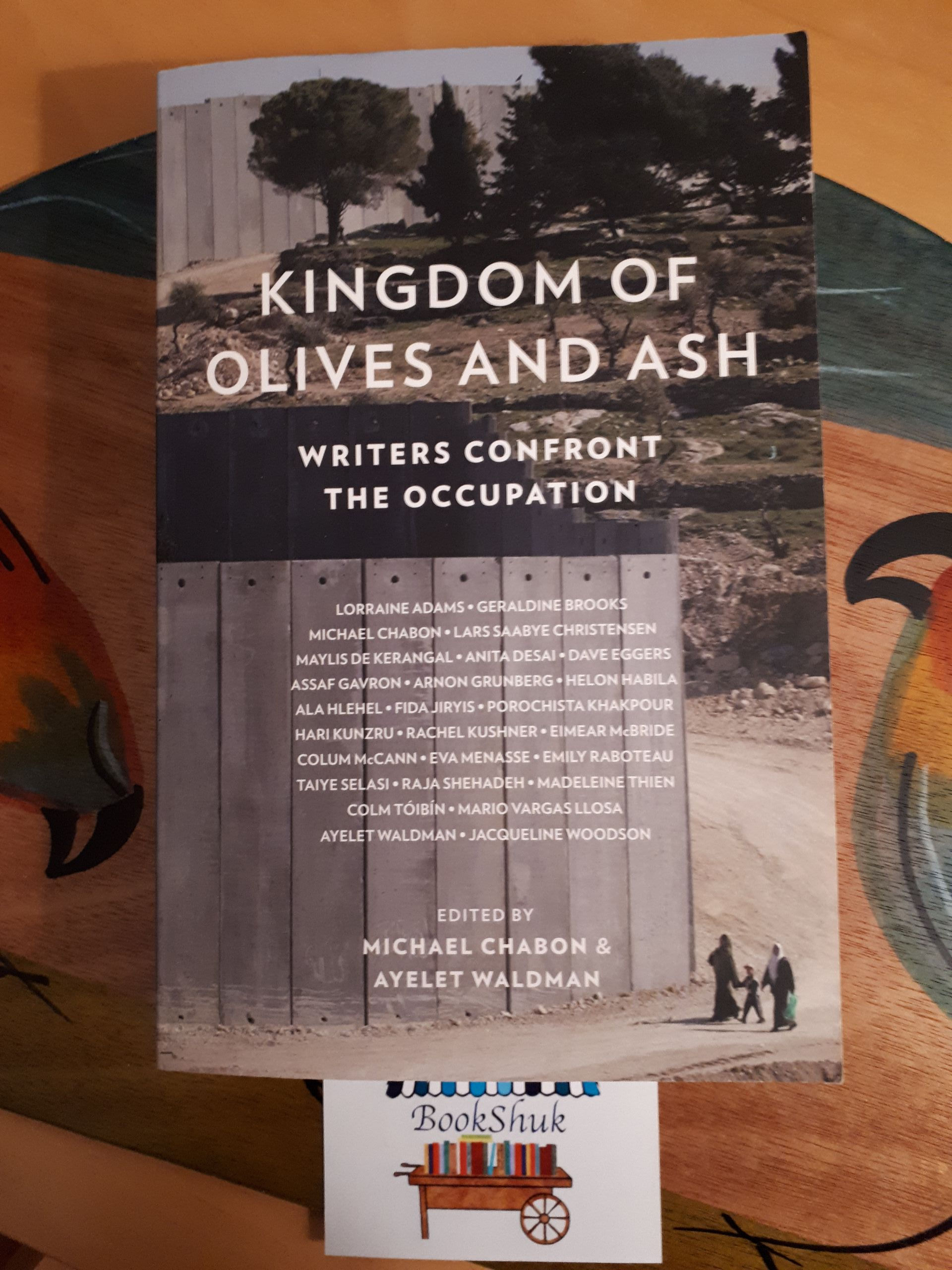 Kingdom of Olives and Ash: Writers Confront the Occupation by Michael Chabon....