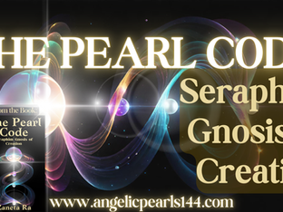 THE PEARL CODE: Seraphim Gnosis of Creation