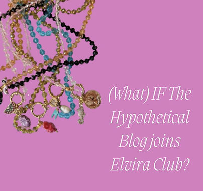 Elvira club x The Hypothetical blog