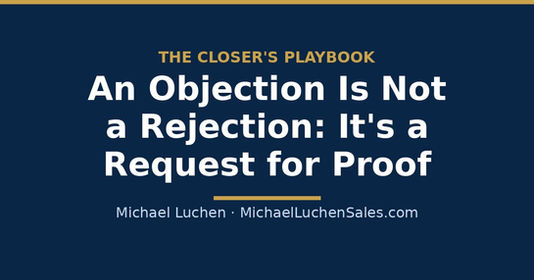 An Objection Is Not a Rejection: It's a Request for Proof — the featured image for a post on handling objections in sales.