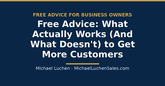 Free Advice: What Actually Works (And What Doesn't) — the featured image for a post on which marketing tactics really get a business more customers.
