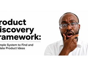 Product Discovery Framework: A Simple System to Find and Validate Product Ideas