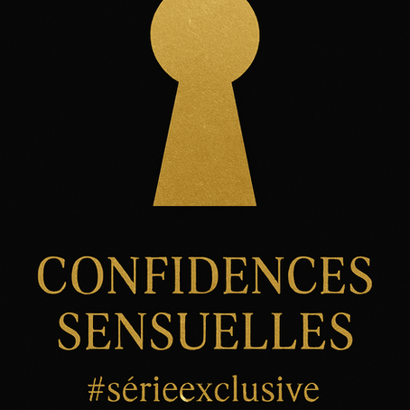 Confidences sensuelles #sérieexclusive