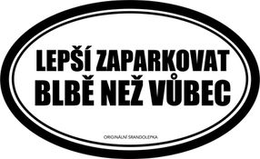 Samolepka na auto – Lepší zaparkovat blbě než vůbec