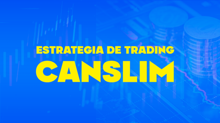 Estrategia de Trading CANSLIM: Cómo identificar acciones ganadoras al estilo William O'Neil