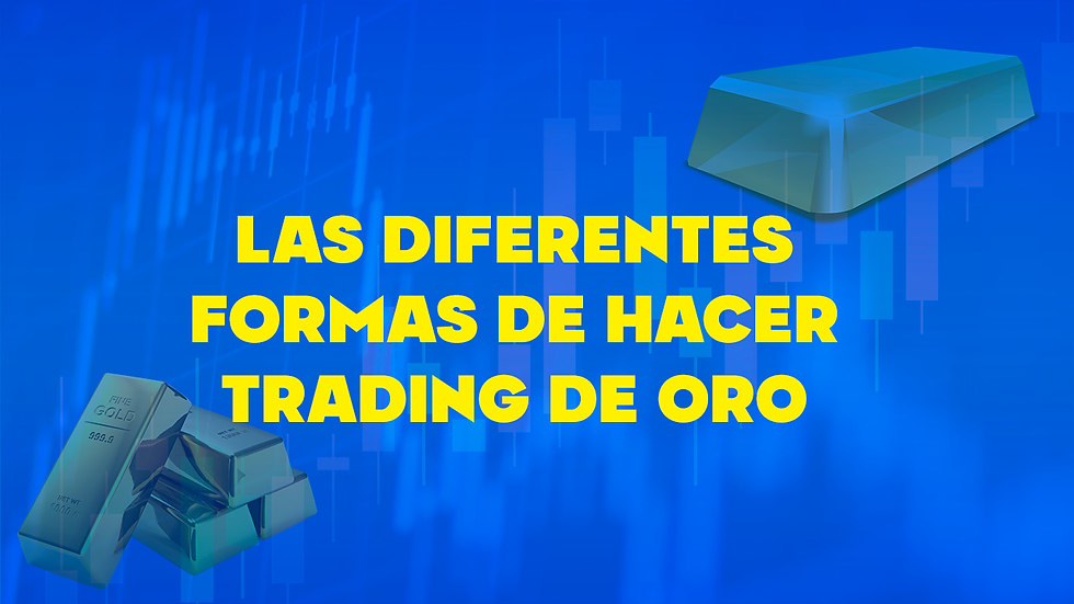 Las diferentes formas de hacer trading de oro