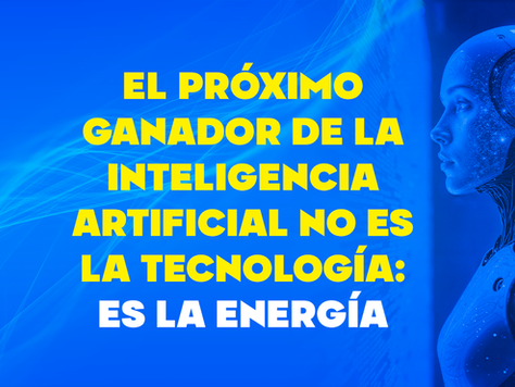 El próximo ganador de la inteligencia artificial no es la tecnología: es la energía