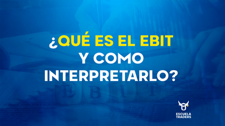 ¿Qué es el EBIT y como interpretarlo en la Bolsa de valores?