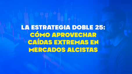 La estrategia “Doble 25”: cómo aprovechar caídas extremas en mercados alcistas