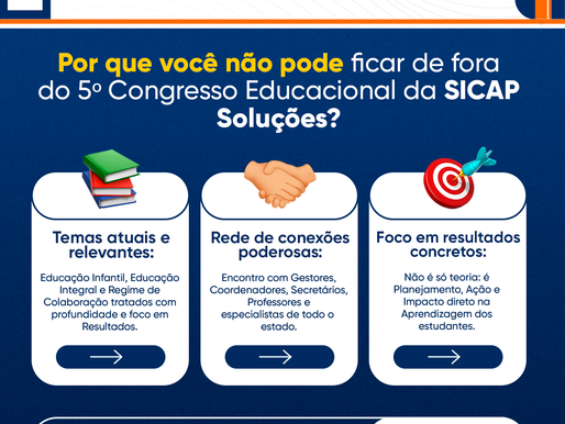 Por que você não pode ficar de fora do 5º Congresso Educacional da SICAP Soluções?