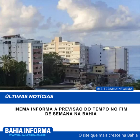 nema informa a previsão do tempo no fim de semana na Bahia