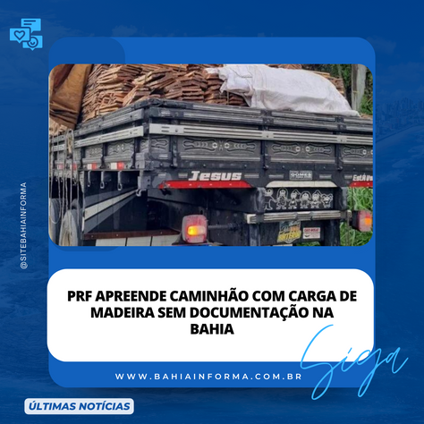 PRF apreende caminhão com carga de madeira sem documentação na Bahia