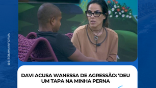 Davi acusa Wanessa de agressão: ‘Deu um tapa na minha perna