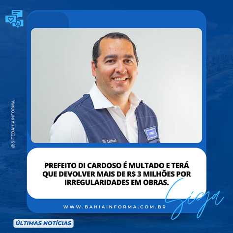 Prefeito Di Cardoso é Multado e Terá que Devolver Mais de R$ 3 Milhões por Despesas Incompatíveis com a Finalidade do FUNDEB