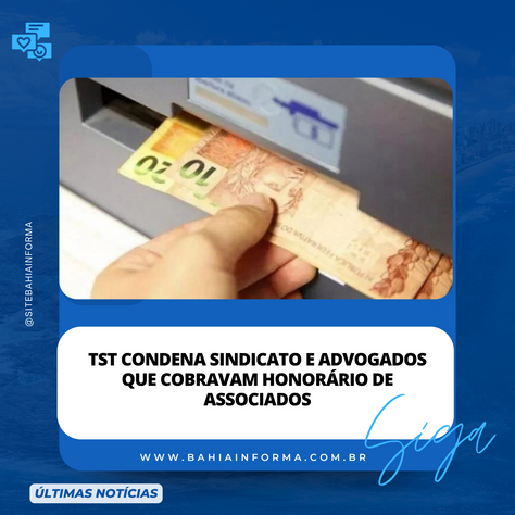 TST condena sindicato e advogados que cobravam honorário de associados