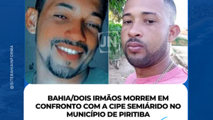 BAHIA/Dois irmãos morrem em confronto com a Cipe Semiárido no município de Piritiba