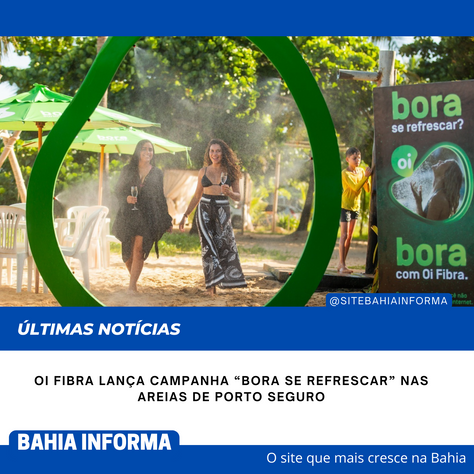Oi Fibra lança campanha “Bora se Refrescar” nas areias de Porto Seguro