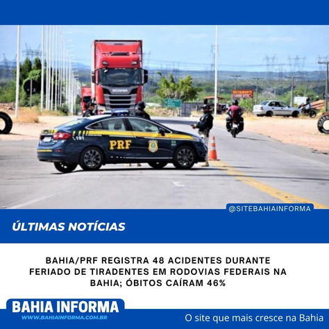 BAHIA/PRF registra 48 acidentes durante feriado de Tiradentes em rodovias federais na Bahia; óbitos 