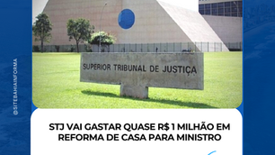 STJ vai gastar quase R$ 1 milhão em reforma de casa para ministro.