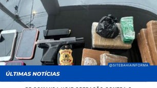 PF comanda hoje operação contra o tráfico de drogas na Bahia e Pernambuco