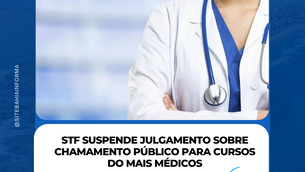 STF suspende julgamento sobre chamamento público para cursos do Mais Médicos.