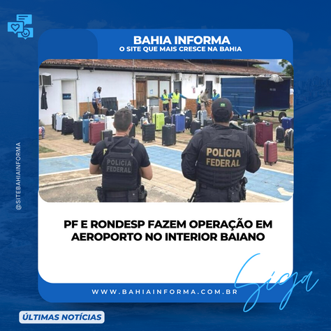 PF e RONDESP fazem operação em aeroporto no interior baiano.