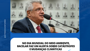 No dia Mundial do Meio Ambiente, Bacelar faz um alerta sobre catástrofes e mudanças climáticas.