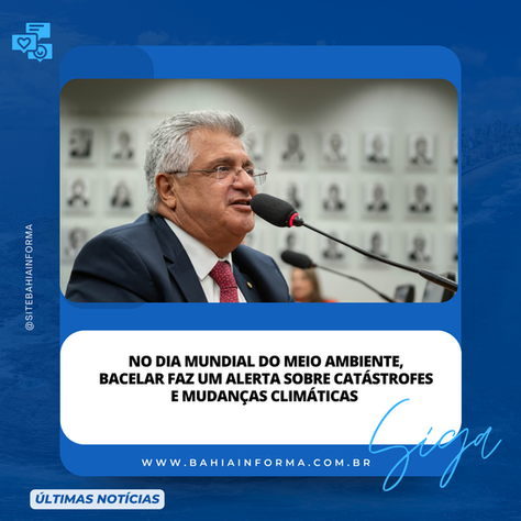 No dia Mundial do Meio Ambiente, Bacelar faz um alerta sobre catástrofes e mudanças climáticas.
