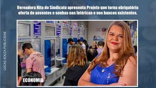 Nita do Sindicato apresenta Projeto que torna obrigatória oferta de assentos e senhas nas lotéricas