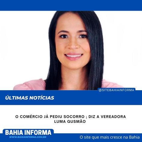 O comércio já pediu socorro ; diz a vereadora Luma Gusmão 
