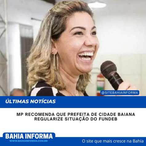 MP recomenda que prefeita de cidade baiana regularize situação do Fundeb