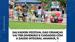 Salvador: Festival das Crianças vai ter diversão e cuidados com a saúde integral amanhã, 11 .