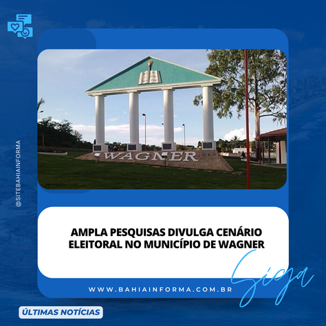 Ampla Pesquisas Divulga Cenário Eleitoral no município de Wagner