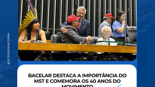 Bacelar destaca a importância do MST e comemora os 40 anos do movimento
