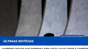 Supremo decide que dispensa sem justa causa pode e também não pode