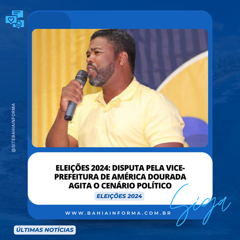 Eleições 2024: Disputa pela Vice-Prefeitura de América Dourada Agita o Cenário Político