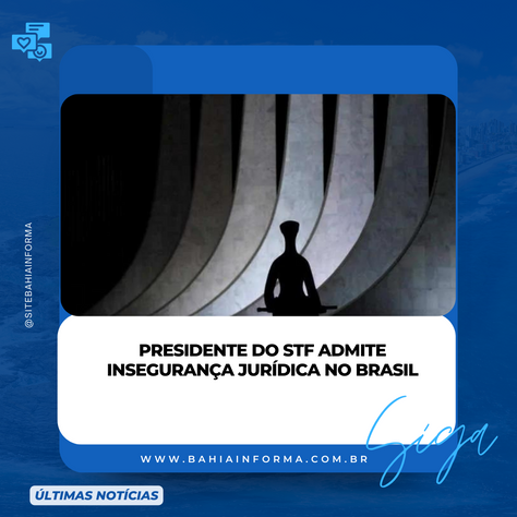 Presidente do STF admite insegurança jurídica no Brasil