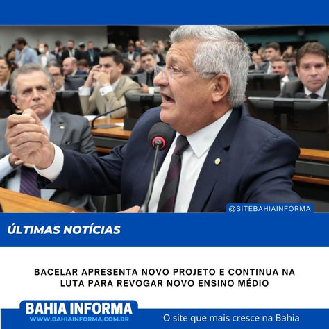 Bacelar apresenta novo projeto e continua na luta para revogar novo ensino médio