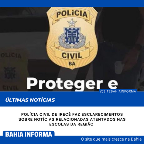 Polícia Civil de Irecê faz esclarecimentos sobre notícias relacionadas atentados nas escolas.