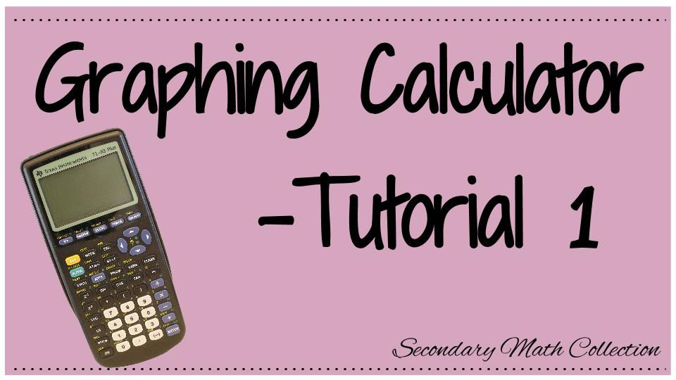 Graphing Calculator Tutorial 1